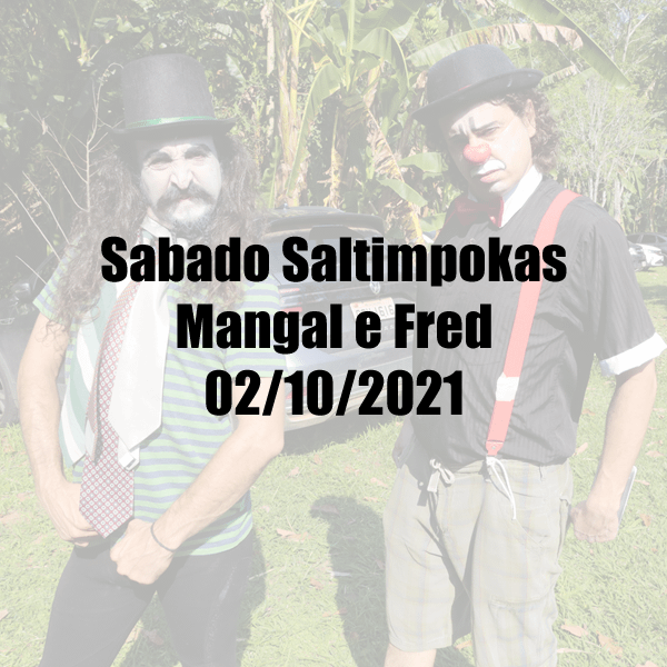 Sabado Saltimpokas Mangal e Fred 02/10/2021